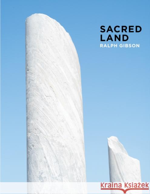 Ralph Gibson: Sacred Land: Israel Before and After Time