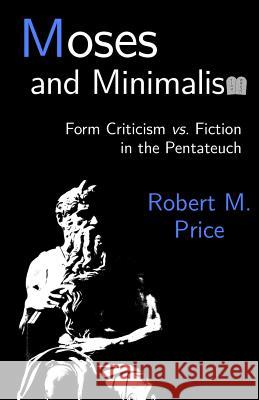 Moses and Minimalism: Form Criticism vs. Fiction in the Pentateuch