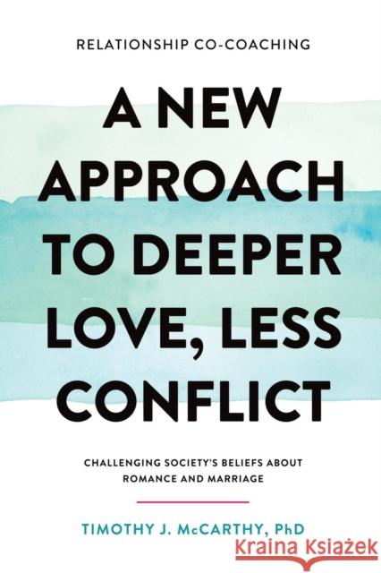 Relationship Co-Coaching: A New Approach to Deeper Love, Less Conflict! Challenging Society's Beliefs About Romance and Marriage