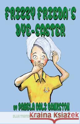 Frizzy Frieda's Dye-Saster: Second Book in the Frizzy Frieda Series