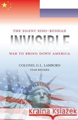 Invisible: The Sino-Russian War to Bring Down America