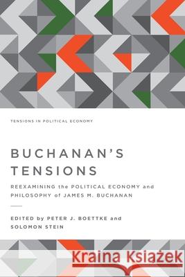 Buchanan's Tensions: Reexamining the Political Economy and Philosophy of James M. Buchanan