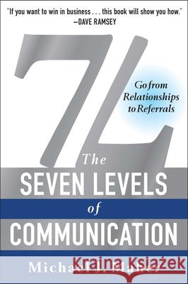 7L: The Seven Levels of Communication: Go from Relationships to Referrals