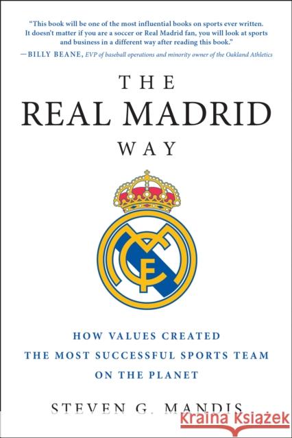 The Real Madrid Way: How Values Created the Most Successful Sports Team on the Planet