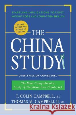 China Study: Deluxe Revised and Expanded Edition The Most Comprehensive Study of Nutrition Ever Conducted and Startling Implications for Diet, Weight 