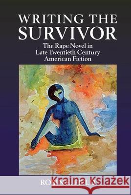 Writing the Survivor: The Rape Novel in Late Twentieth-Century American Fiction