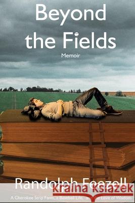 Beyond the Fields: A Cherokee Strip Farm, a Baseball Life, and the Love of Wisdom