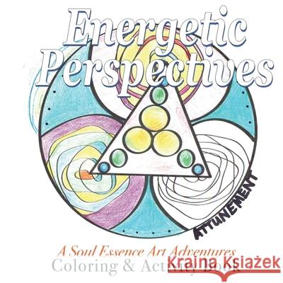 Energetic Perspectives: A Soul Essence Art Exploration  In-the-Round Coloring & Adult Activity Book
