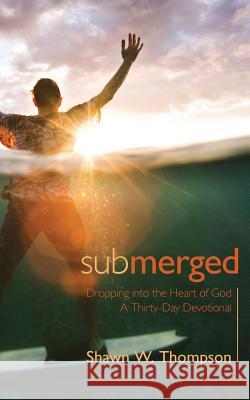 Submerged: Thirty days of dropping into the heart of God