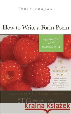 How to Write a Form Poem: A Guided Tour of 10 Fabulous Forms: includes anthology & prompts! sonnets, sestinas, haiku, villanelles, pantoums, gha