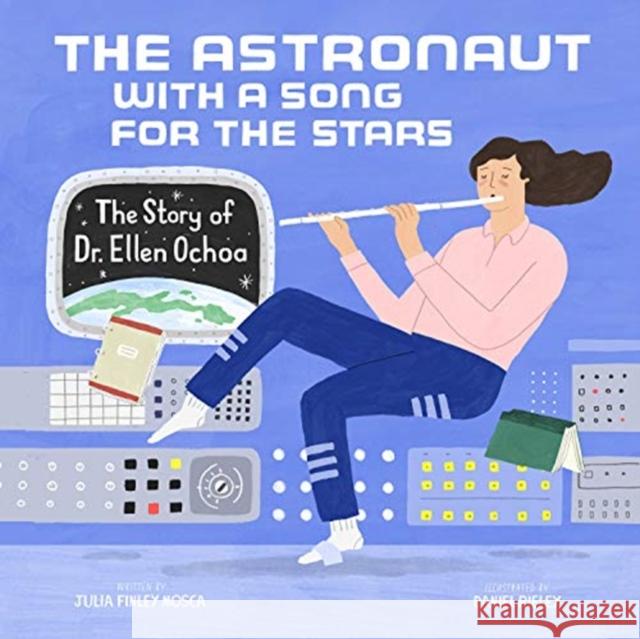 The Astronaut with a Song for the Stars: The Story of Dr. Ellen Ochoa