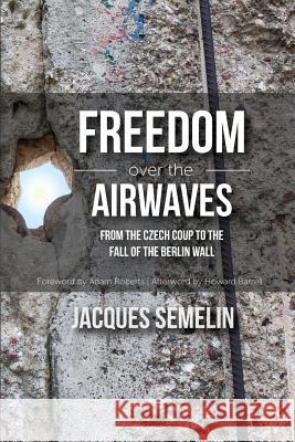 Freedom over the Airwaves: From the Czech Coup to the Fall of the Berlin Wall