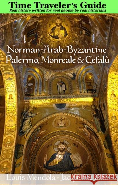 The Time Traveler's Guide to Norman-Arab-Byzantine Palermo, Monreale and Cefalù