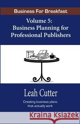 Business for Breakfast, Volume 5: Business Planning for Professional Publishers