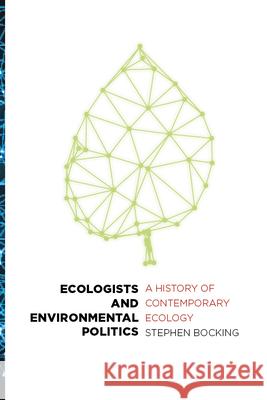 Ecologists and Environmental Politics: A History of Contemporary Ecology