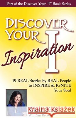 Discover Your Inspiration Wanda King Edition: Real Stories by Real People to Inspire and Ignite Your Soul