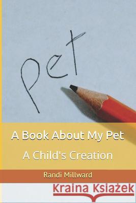 A Book about My Pet: A Child's Creation