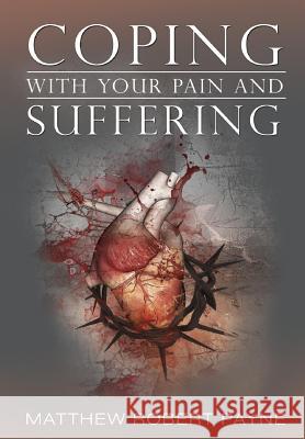 Coping With Your Pain and Suffering: Encouragement When You're Not Healed But You Love God