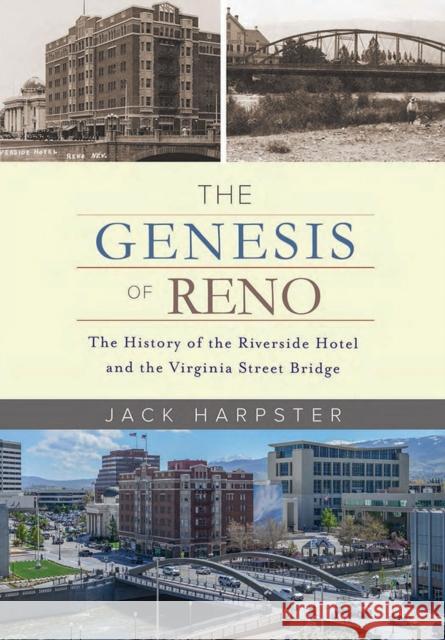 The Genesis of Reno: The History of the Riverside Hotel and the Virginia Street Bridge