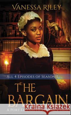 The Bargain: The Complete Season One - Episodes I-IV: A Port Elizabeth Regency Tale: Season One