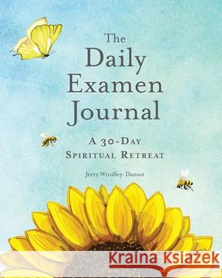 The Daily Examen Journal: A 30-Day Spiritual Retreat