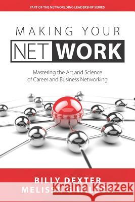 Making Your Net Work: The Art and Science of Career and Business Networking