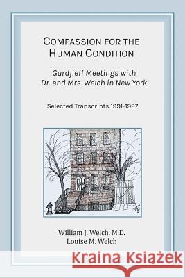 Compassion for the Human Condition: Gurdjieff Meetings with Dr. and Mrs. Welch in New York