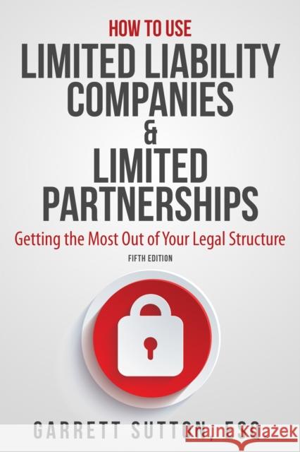 How to Use Limited Liability Companies & Limited Partnerships: Getting the Most Out of Your Legal Structure
