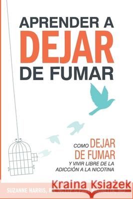 Aprender a dejar de fumar: Cómo dejar de fumar y vivir libre de adicción a la nicotina