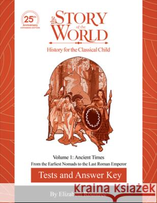 Test and Answer Key to the Story of the World, Volume 1: Ancient Times, 25th Anniversary Expanded Edition: From the Earliest Nomads to the Last Roman