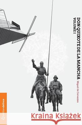 Don Quixote de la Mancha: Volume I (the 1605 Publication)