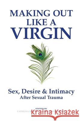 Making Out Like a Virgin: Sex, Desire & Intimacy After Sexual Assault
