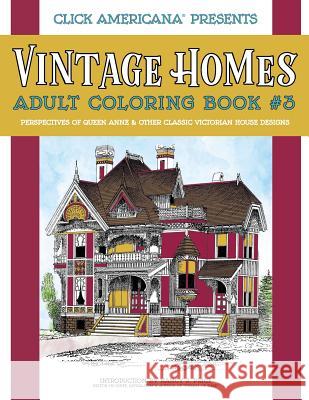 Vintage Homes: Adult Coloring Book: Perspectives of Queen Anne & Other Classic Victorian House Designs