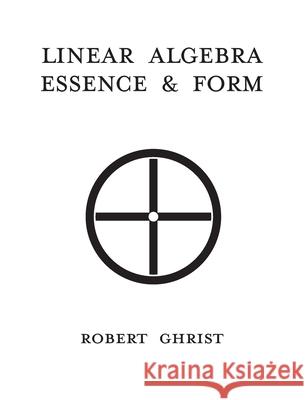 Linear Algebra: Essence, & Form