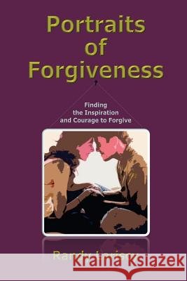 Portraits of Forgiveness: Finding the Inspiration and Courage to Forgive