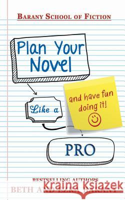 Plan Your Novel Like a Pro: And Have Fun Doing It!