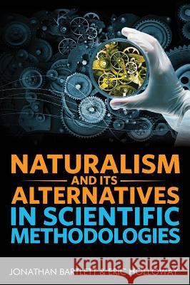 Naturalism and Its Alternatives in Scientific Methodologies: Proceedings of the 2016 Conference on Alternatives to Methodological Naturalism