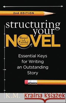 Structuring Your Novel (Revised & Expanded 2nd Edition): Essential Keys for Writing an Outstanding Story