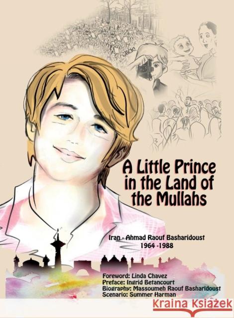 A Little Prince in the Land of the Mullahs: The True Story of a Teenager Who Stood up to the Mullahs' Regime in Iran