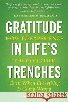 Gratitude in Life's Trenches: How to Experience the Good Life . . . Even When Everything Is Going Wrong