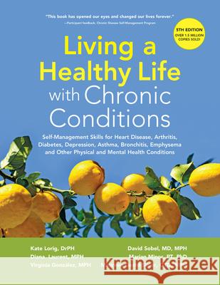 Living a Healthy Life with Chronic Conditions: Self-Management Skills for Heart Disease, Arthritis, Diabetes, Depression, Asthma, Bronchitis, Emphysem