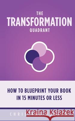 The Transformation Quadrant: How to Blueprint Your Book in 15 Minutes or Less