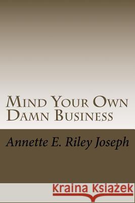 Mind Your Own Damn Business: Life Brings Many Challenges And Sometime You're Not Prepared For What Life Throws At You