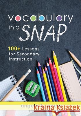 Vocabulary in a Snap: 100+ Lessons for Secondary Instruction (Teaching Vocabulary to Middle and High School Students with Quick and Easy Voc