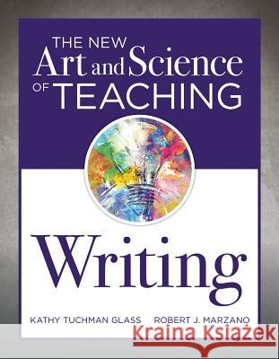 New Art and Science of Teaching Writing: (Research-Based Instructional Strategies for Teaching and Assessing Writing Skills)