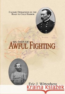 Six Days of Awful Fighting: Cavalry Operations on the Road to Cold Harbor