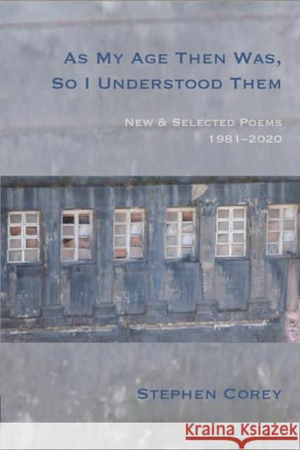 As My Age Then Was, So I Understood Them: New and Selected Poems, 1981-2020