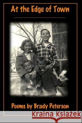 At the Edge of Town: Poems by Brady Peterson