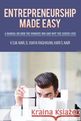 Entrepreneurship Made Easy: A Manual on How the Winners Win and Why the Losers Lose