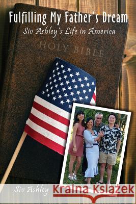 Fulfilling My Father's Dream: Siv Ashley's Life in America